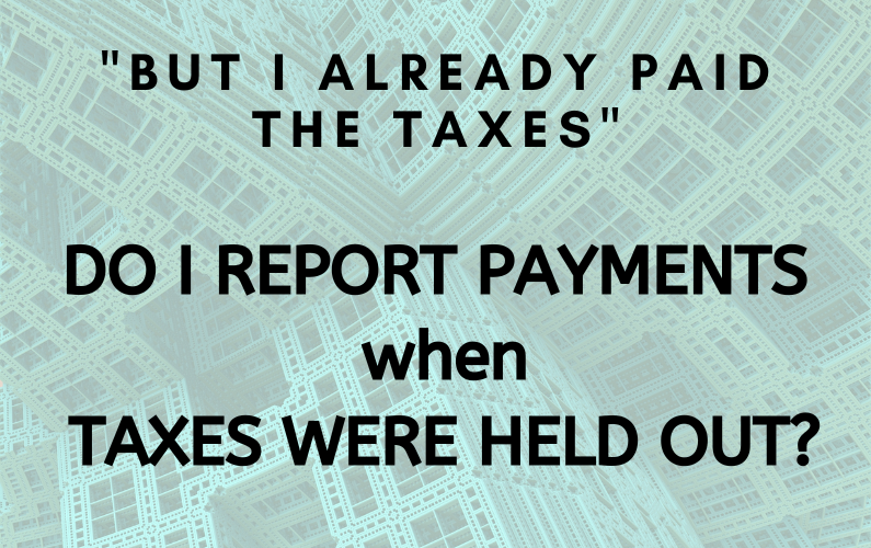 Do I report Payments when taxes were held out