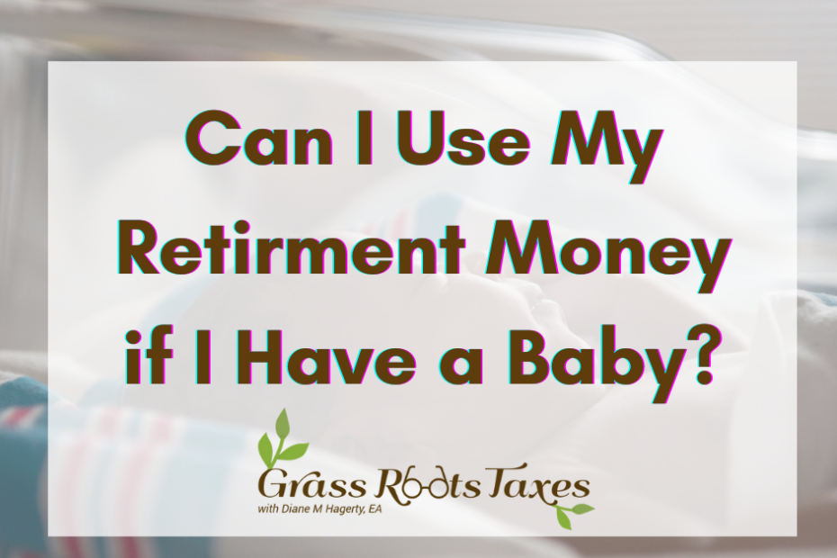 Can I Use My Retirement Money if I Have a Baby